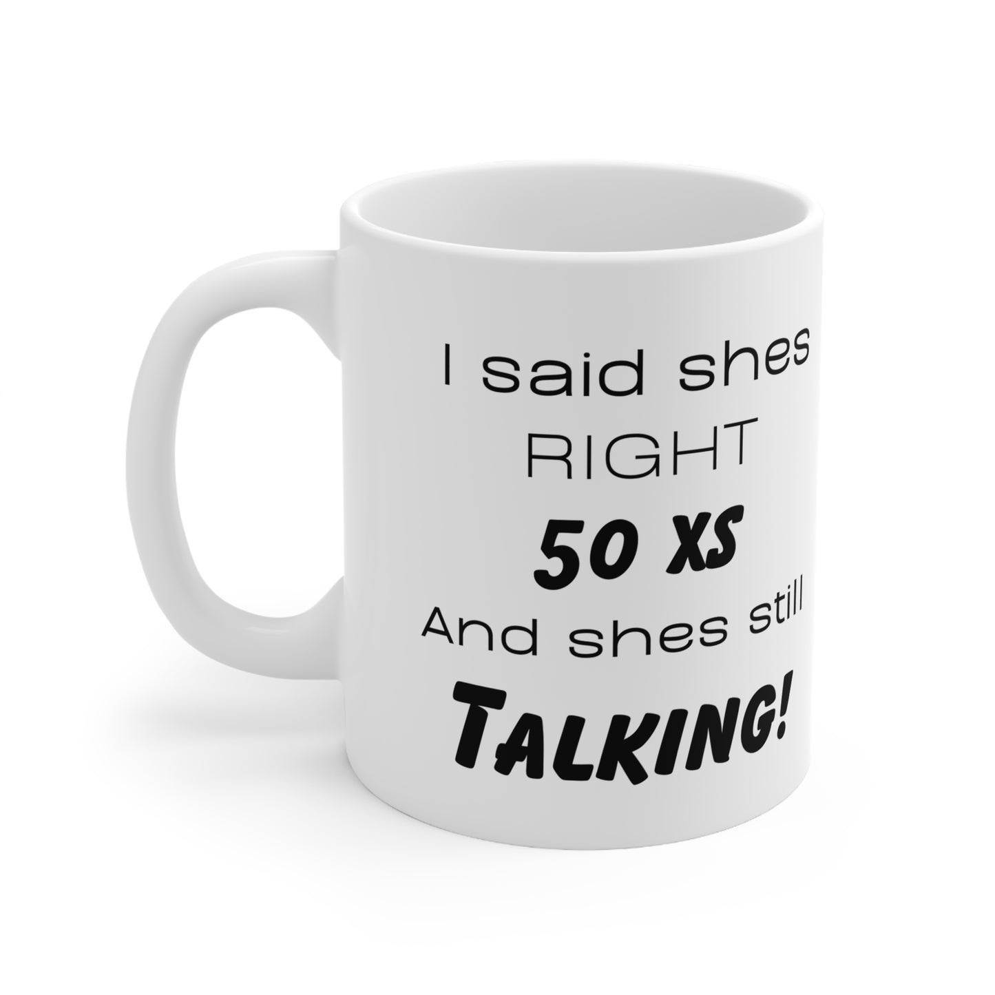 I said shes right 50x and shes still talking! Ceramic Mug 11oz
