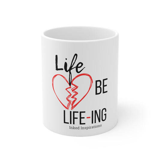 Life Be Life-ING Ceramic Mug 11oz