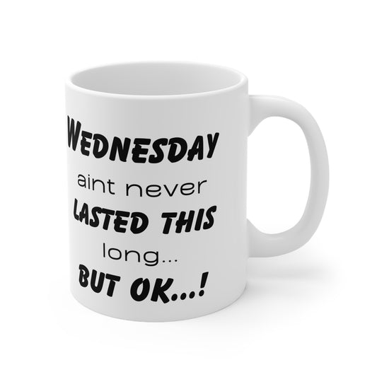 Wednesday ain't never this long ...but ok! Ceramic Coffee Cups, 11oz, 15oz