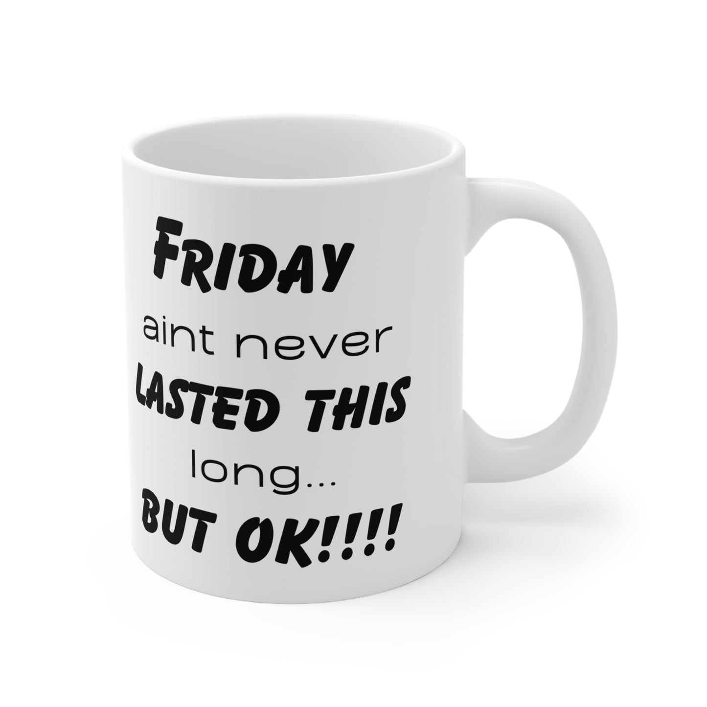 Friday ain't never this long ...but ok! Ceramic Coffee Cups, 11oz, 15oz