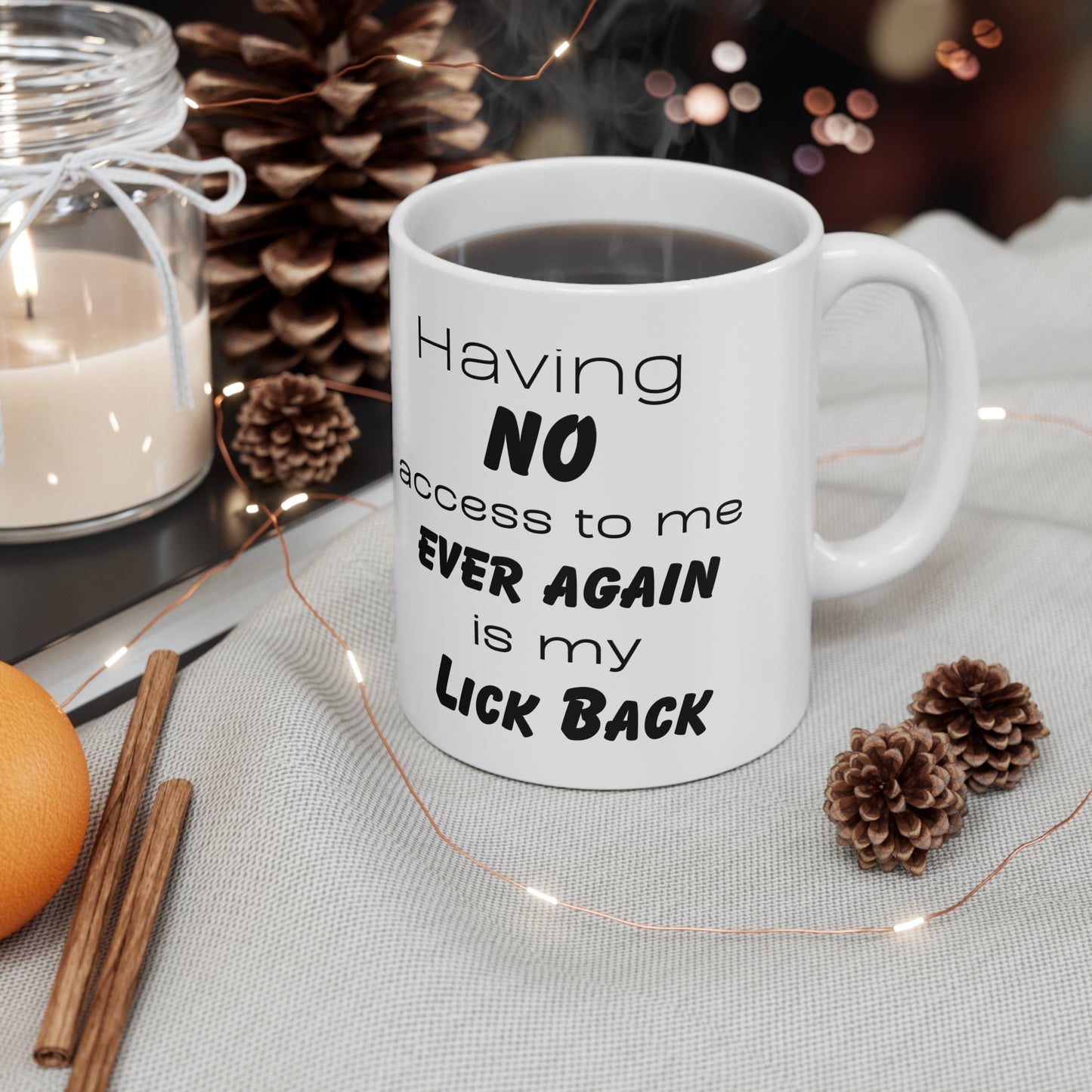 Having no access to me ever again is getting my lick back! Ceramic Mug 11oz