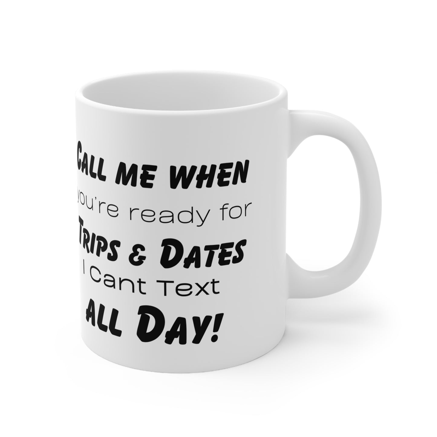 Call me when you're ready for trip & dates. I can't text all day! Ceramic Coffee Cups, 11oz, 15oz