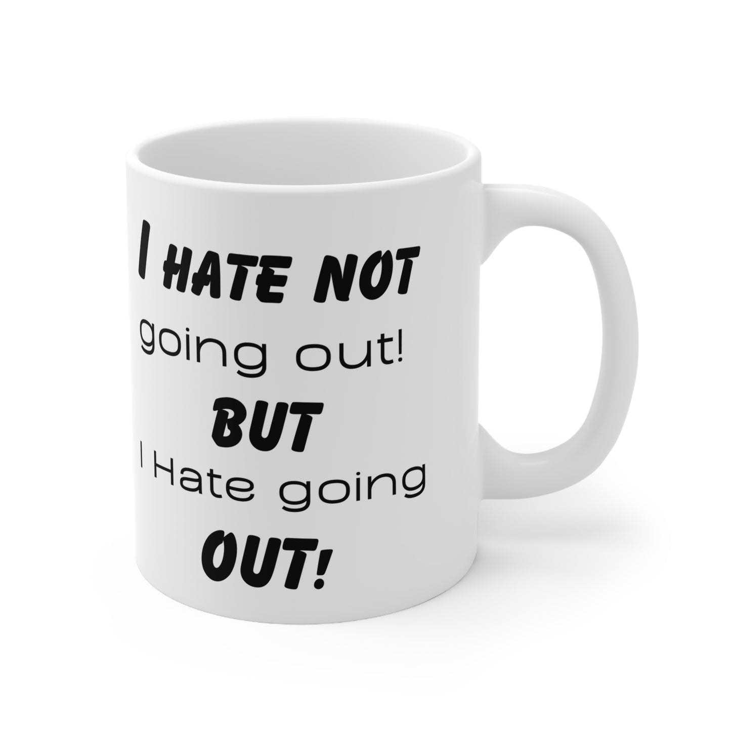 I hate not going, but I hate going out! Ceramic Coffee Cups, 11oz, 15oz