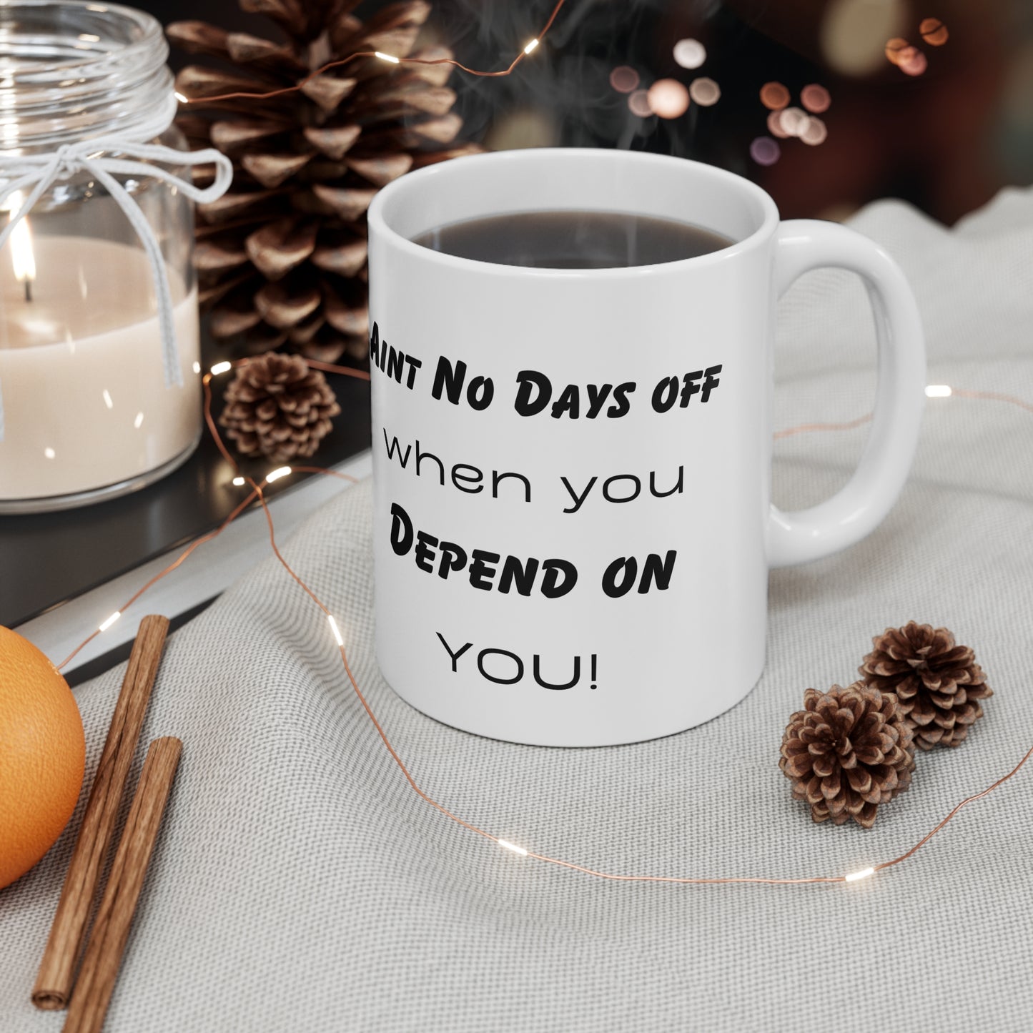 Aint no days off when you depend on YOU! Ceramic Coffee Cups, 11oz, 15oz