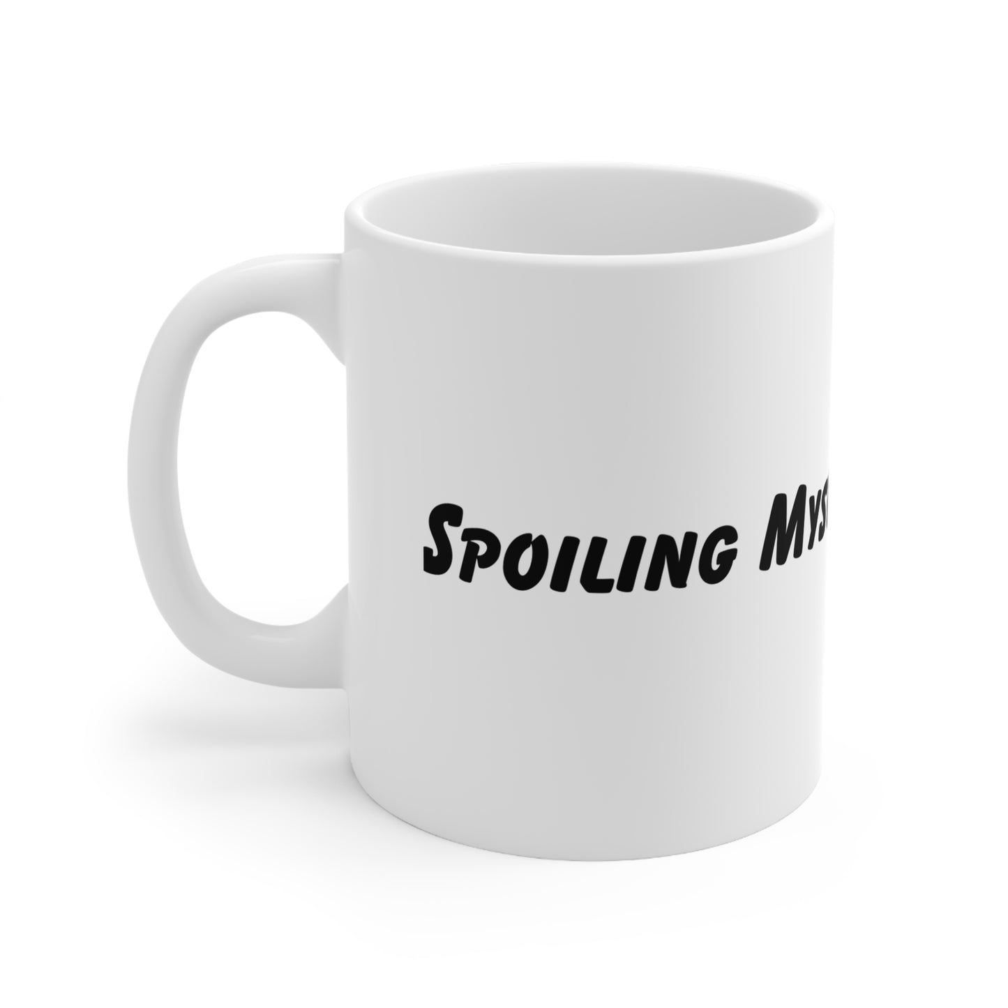Spoiling Myself! Ceramic Mug 11oz