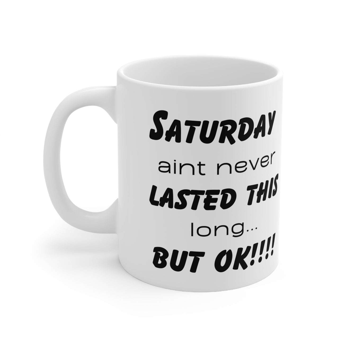 Saturday ain't never this long ...but ok! Ceramic Coffee Cups, 11oz, 15oz