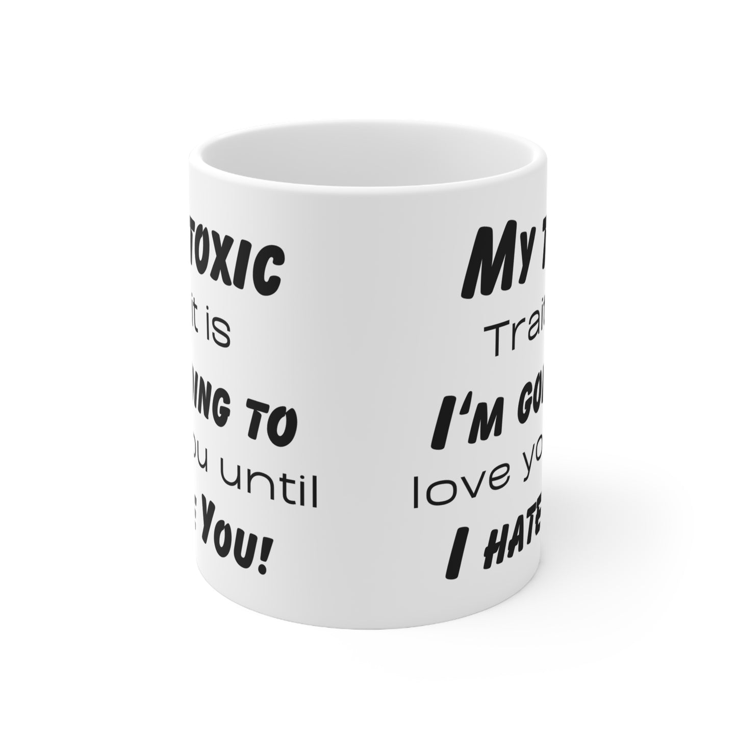 My toxic trait is, I'm going to love you, until I hate you! Ceramic Coffee Cups, 11oz, 15oz